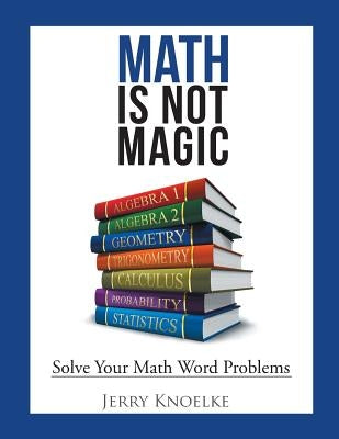 Math Is Not Magic: Solve Your Math Word Problems Paperback Math Is Not Magic