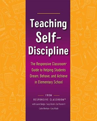 Teaching Self-Discipline: The Responsive Classroom Guide to Helping Students Dream, Behave, and Achieve in Elementary School Paperback Center for Responsive Schools Inc