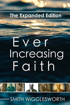 Ever Increasing Faith: The Expanded Edition Paperback Createspace Independent Publishing Platform