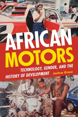 African Motors: Technology, Gender, and the History of Development Paperback Duke University Press