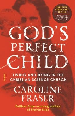 God's Perfect Child (Twentieth Anniversary Edition): Living and Dying in the Christian Science Church Paperback Picador USA