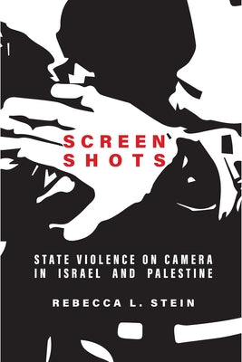 Screen Shots: State Violence on Camera in Israel and Palestine Paperback Stanford University Press