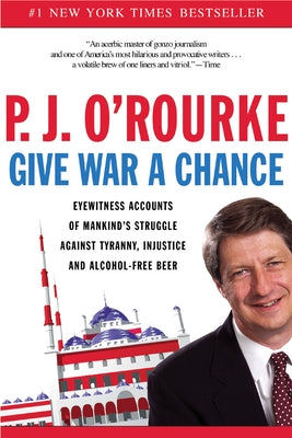 Give War a Chance: Eyewitness Accounts of Mankind's Struggle Against Tyranny, Injustice, and Alcohol-Free Beer Grove Press