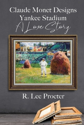 Claude Monet Designs Yankee Stadium: A Love Story Paperback Black Rose Writing