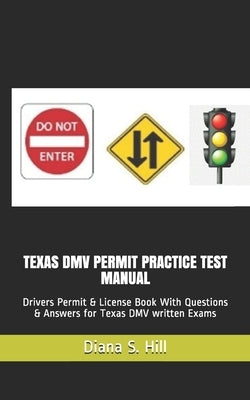 Texas DMV Permit Practice Test Manual: Drivers Permit & License Book With Questions & Answers for Texas DMV written Exams Independently Published