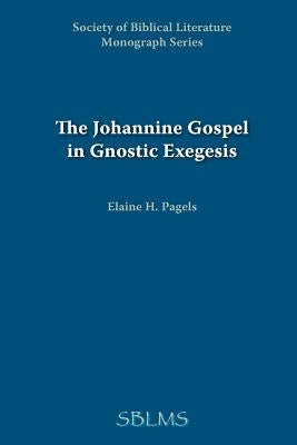 The Johannine Gospel in Gnostic Exegesis: Heracleon's Commentary on John Paperback Society of Biblical Literature