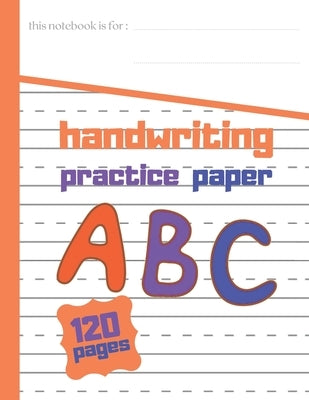 Handwriting practce paper: 8.5 in x 11 in 21.59 cm x 24.94 cm 120 Pages Paperback Independently Published