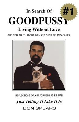 In Search of Good Pussy: Living Without Love Spears Publishing