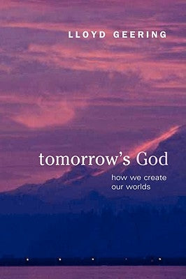 Tomorrow's God: How We Create Our Worlds Paperback Polebridge Press