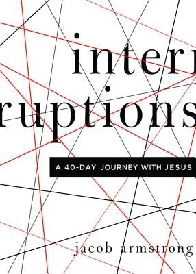 Interruptions: A 40-Day Journey with Jesus Paperback Upper Room Books
