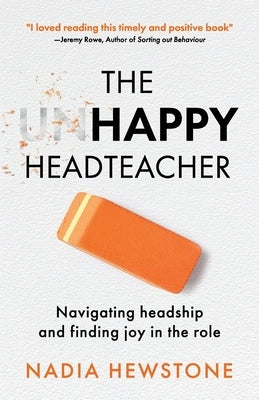 The Unhappy Headteacher: Navigating headship and finding joy in the role Paperback Authors & Co