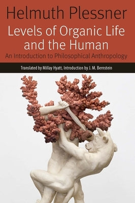 Levels of Organic Life and the Human: An Introduction to Philosophical Anthropology Paperback Fordham University Press