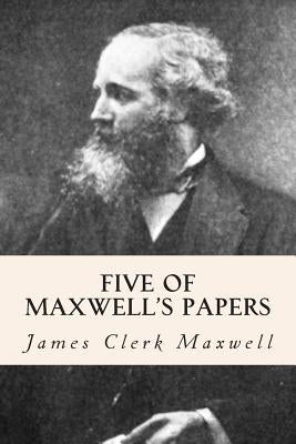Five of Maxwell's Papers Paperback Createspace Independent Publishing Platform
