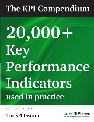 The KPI Compendium: 20,000 Key Performance Indicators used in practice Paperback Createspace Independent Publishing Platform