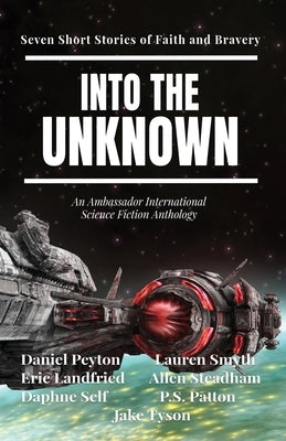 Into the Unknown: Seven Short Stories of Faith and Bravery Paperback Ambassador International