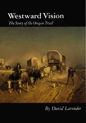 Westward Vision: The Story of the Oregon Trail Paperback Bison