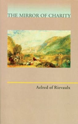 Aelred of Rievaulx: Mirror of Charity Paperback Cistercian Publications