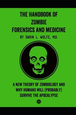 The Handbook of Zombie Forensics and Medicine: A New Theory of Zombiology and Why Humans Will (Probably) Survive the Apocalypse Paperback R. R. Bowker