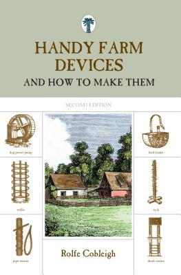 Handy Farm Devices: And How To Make Them, Second Edition Paperback Lyons Press