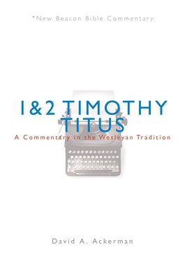 Nbbc, 1 & 2 Timothy/Titus: A Commentary in the Wesleyan Tradition Paperback Beacon Hill Press of Kansas City