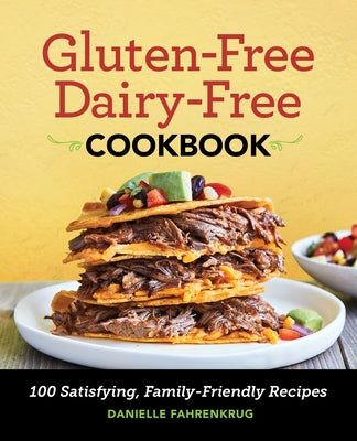 Gluten-Free Dairy-Free Cookbook: 100 Satisfying, Family-Friendly Recipes Rockridge Press