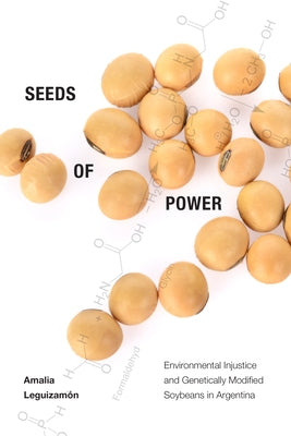 Seeds of Power: Environmental Injustice and Genetically Modified Soybeans in Argentina Paperback Duke University Press