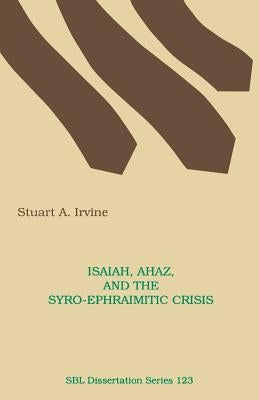 Isaiah, Ahaz, and the Syro-Ephraimitic Crisis Paperback Society of Biblical Literature