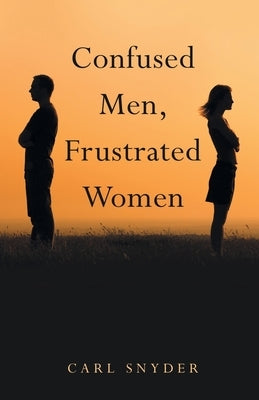 Confused Men, Frustrated Women Paperback WestBow Press