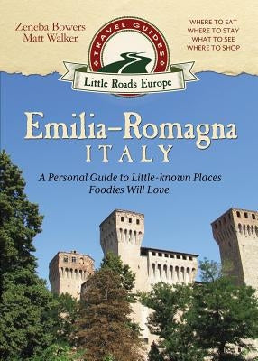 Emilia-Romagna, Italy: A Personal Guide to Little-known Places Foodies Will Love Paperback Little Roads Publishing