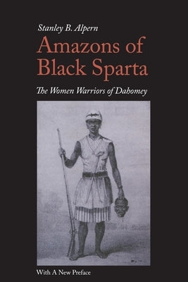 Amazons of Black Sparta, 2nd Edition: The Women Warriors of Dahomey Paperback New York University Press