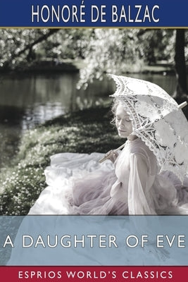 A Daughter of Eve (Esprios Classics): Translated by Katharine Prescott Wormeley Paperback Blurb