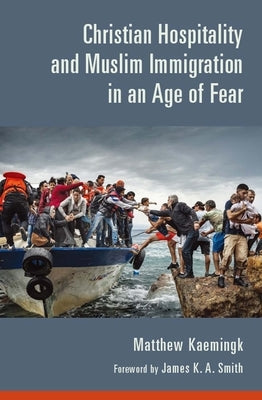 Christian Hospitality and Muslim Immigration in an Age of Fear Paperback William B. Eerdmans Publishing Company