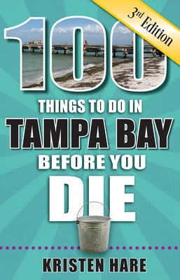 100 Things to Do in Tampa Bay Before You Die, 3rd Edition Paperback Reedy Press