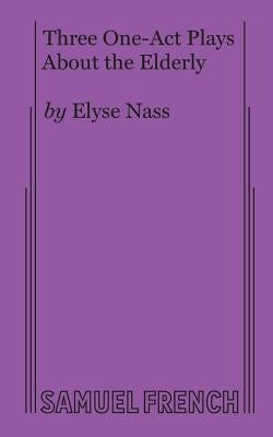 Three One-Act Plays About the Elderly Paperback Samuel French, Inc.