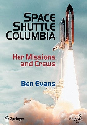 Space Shuttle Columbia: Her Missions and Crews by Evans, Ben
