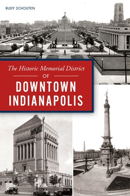 The Historic Memorial District of Downtown Indianapolis Paperback History Press