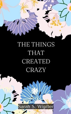 The Things That Created Crazy Paperback Libresco Feeds Private Limited