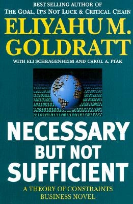 Necessary But Not Sufficient: A Theory of Constraints Business Novel Paperback North River Press