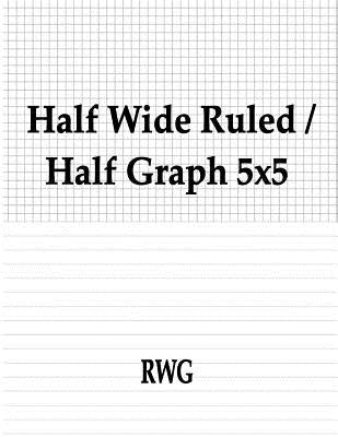Half Wide Ruled / Half Graph 5x5: 50 Pages 8.5 X 11 Paperback Rwg Publishing