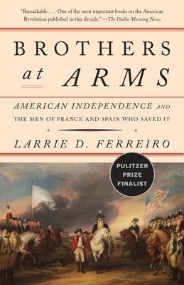 Brothers at Arms: American Independence and the Men of France and Spain Who Saved It Paperback Vintage