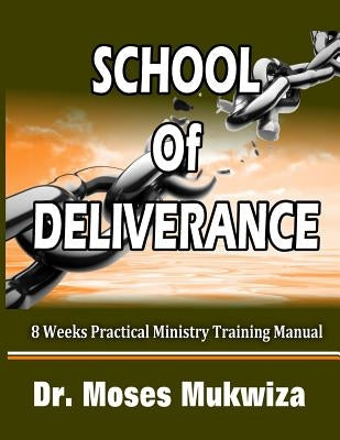 School Of Deliverance: 8 Weeks Ministry Training Manual Paperback Createspace Independent Publishing Platform