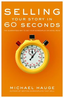 Selling Your Story in 60 Seconds: The Guaranteed Way to Get Your Screenplay or Novel Read Paperback Michael Wiese Productions