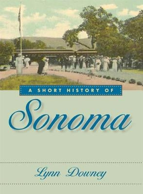 A Short History of Sonoma Paperback University of Nevada Press