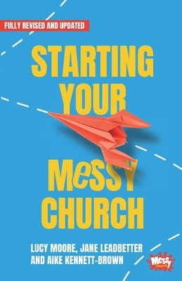 Starting Your Messy Church: A beginner's guide for churches Paperback Brf
