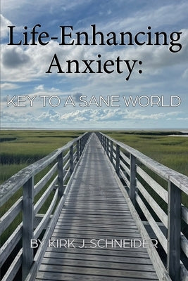 Life Enhancing Anxiety: Key to a Sane World Paperback University Professors Press