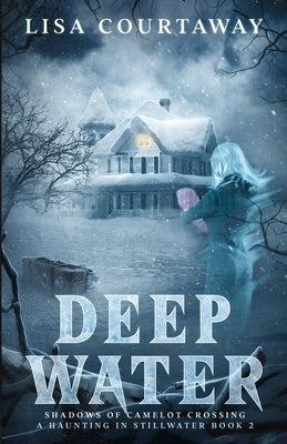 Deep Water - Shadows of Camelot Crossing, A Haunting in Stillwater Book 2 Paperback Lisa Courtaway