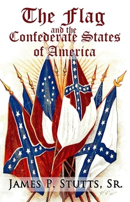 The Flag and the Confederate States of America: What Yankee History Books Omit, Falsify, and Lie About Paperback Independently Published