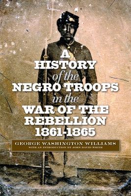 A History of the Negro Troops in the War of the Rebellion, 1861-1865 Paperback Fordham University Press