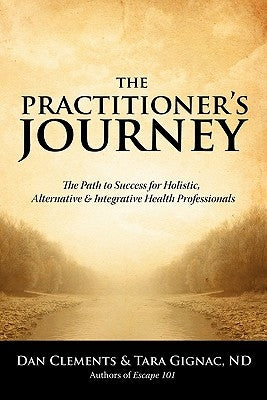 The Practitioner's Journey: The Path to Success for Alternative, Holistic and Integrative Health Professionals Paperback Brain Ranch