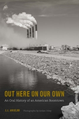 Out Here on Our Own: An Oral History of an American Boomtown Paperback Bison Books
